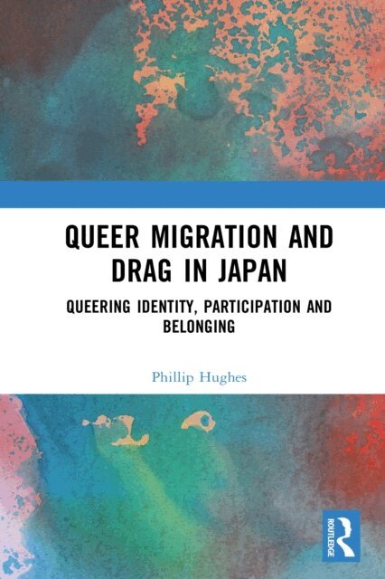 Phillip Hughes - Queer Migration and Drag in Japan, E-bok