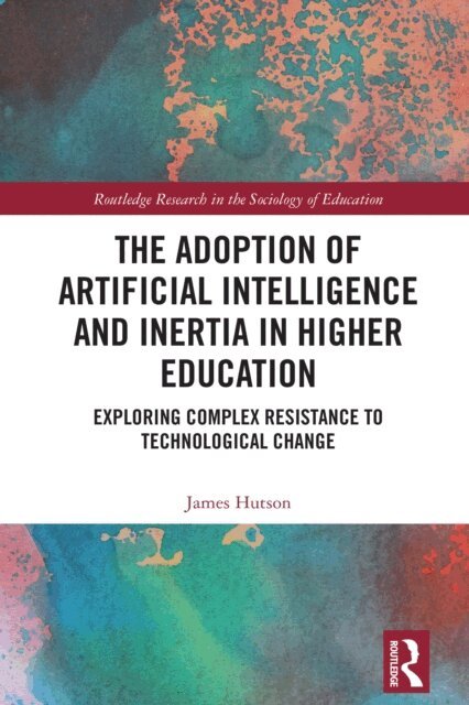 James Hutson - Adoption of Artificial Intelligence and Inertia in Higher Education, E-bok