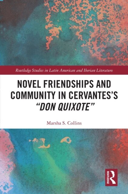 Marsha S. Collins - Novel Friendships and Community in Cervantes's &quote;Don Quixote&quote;, E-bok