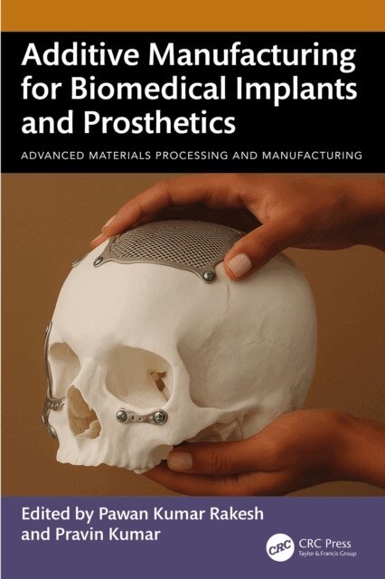 Pravin Kumar, Pawan Kumar Rakesh - Additive Manufacturing for Biomedical Implants and Prosthetics, E-bok