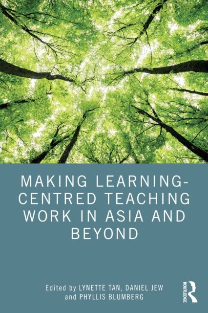 Phyllis Blumberg, Daniel Jew, Lynette Tan - Making Learning-Centred Teaching Work in Asia and Beyond, E-bok