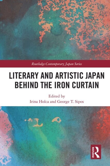 George T. Sipos, Irina Holca - Literary and Artistic Japan behind the Iron Curtain, E-bok