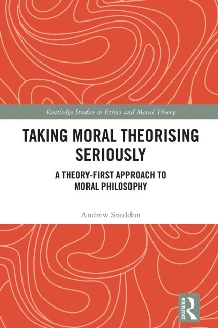 Andrew Sneddon - Taking Moral Theorising Seriously, E-bok