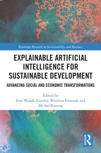 Michal Ramsza, Wioletta Grzenda, Ewa Wanda Ziemba - Explainable Artificial Intelligence for Sustainable Development, E-bok