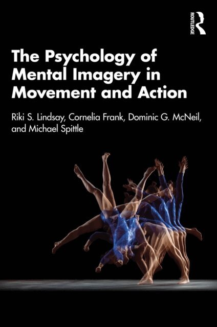 Michael Spittle, Dominic G. McNeil, Cornelia Frank, Riki S. Lindsay - Psychology of Mental Imagery in Movement and Action, E-bok