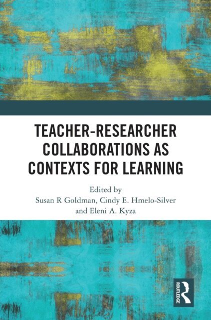 Eleni A. Kyza, Cindy E. Hmelo-Silver, Susan R Goldman - Teacher-Researcher Collaborations as Contexts for Learning, E-bok