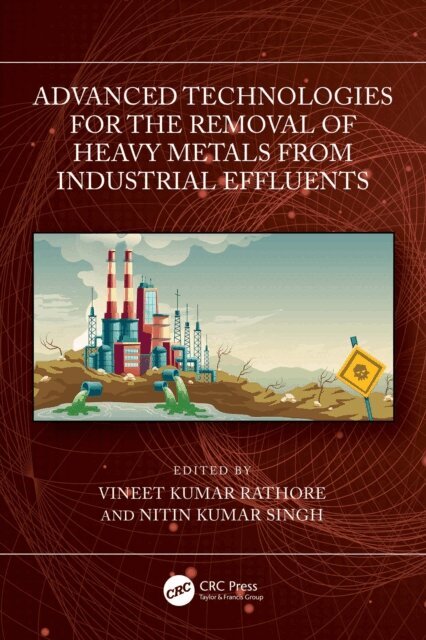 Nitin Kumar Singh, Vineet Kumar Rathore - Advanced Technologies for the Removal of Heavy Metals from Industrial Effluents, E-bok