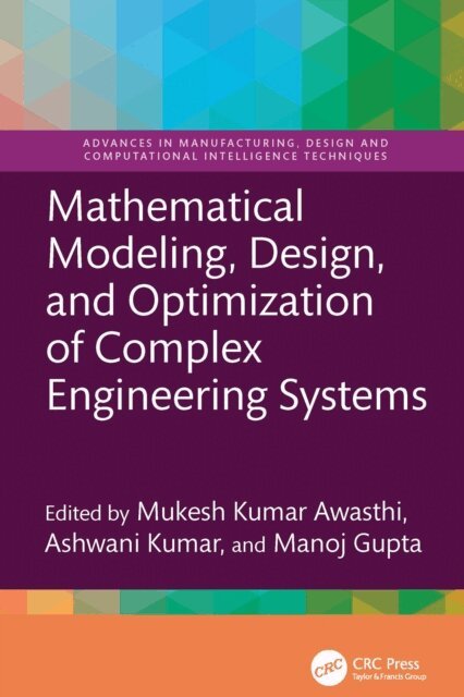 Manoj Gupta, Ashwani Kumar, Mukesh Kumar Awasthi - Mathematical Modeling, Design, and Optimization of Complex Engineering Systems, E-bok
