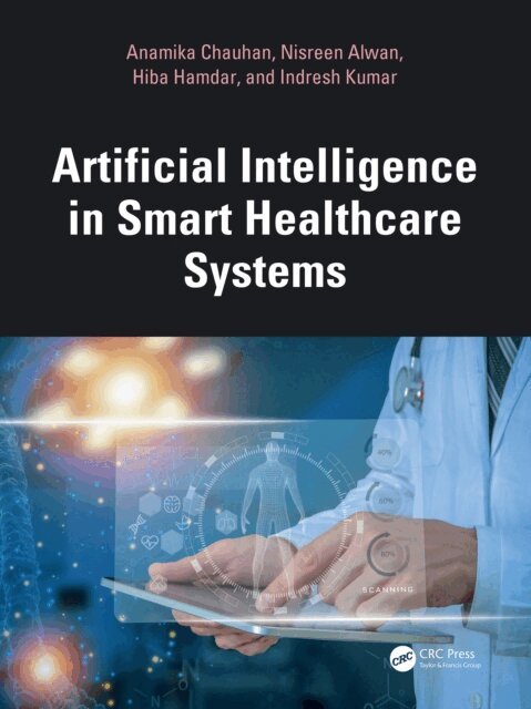 Indresh Kumar, Hiba Hamdar, Nisreen Alwan, Anamika Chauhan - Artificial Intelligence in Smart Healthcare Systems, E-bok