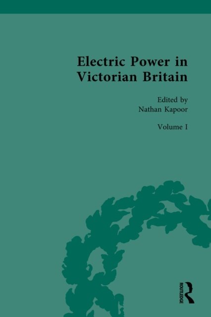 Nathan Kapoor - Electric Power in Victorian Britain, E-bok