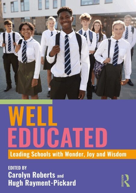 Hugh Rayment-Pickard, Carolyn Roberts - Well Educated: Leading Schools with Wonder, Joy and Wisdom, E-bok