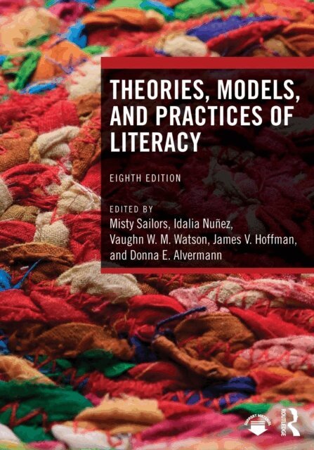 Donna E. Alvermann, James V. Hoffman, Vaughn W. M. Watson, Idalia Nunez, Misty Sailors - Theories, Models, and Practices of Literacy, E-bok