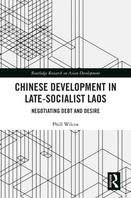 Phill Wilcox - Chinese Development in Late-Socialist Laos, E-bok