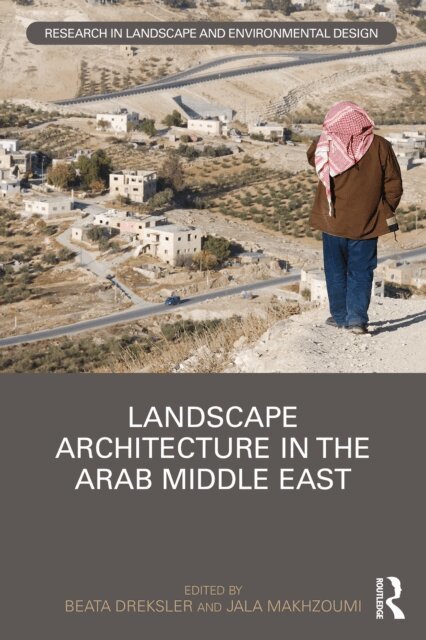 Jala Makhzoumi, Beata Dreksler - Landscape Architecture in the Arab Middle East, E-bok