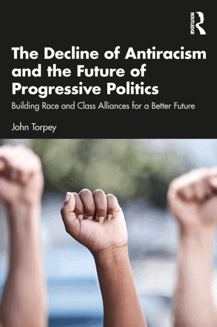 John Torpey - Decline of Antiracism and the Future of Progressive Politics, E-bok