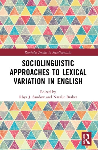 Natalie Braber, Rhys J. Sandow - Sociolinguistic Approaches to Lexical Variation in English, E-bok