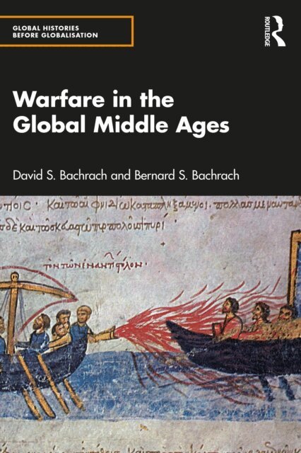 Bernard S. Bachrach, David S. Bachrach - Warfare in the Global Middle Ages, E-bok