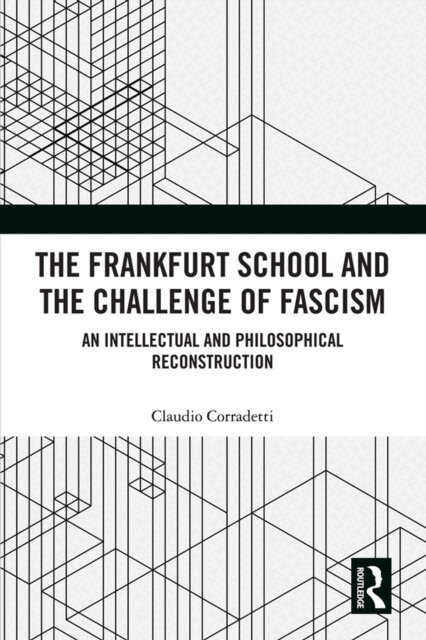 Claudio Corradetti - Frankfurt School and the Challenge of Fascism, E-bok