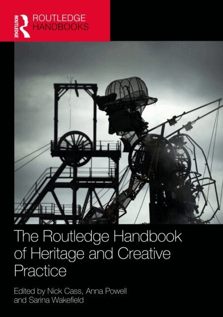 Sarina Wakefield, Anna Powell, Nick Cass - Routledge Handbook of Heritage and Creative Practice, E-bok