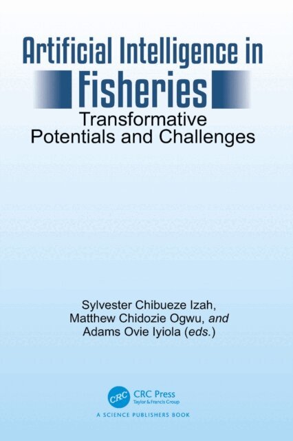 Adams Ovie Iyiola, Matthew Chidozie Ogwu, Sylvester Chibueze Izah - Artificial Intelligence in Fisheries, E-bok
