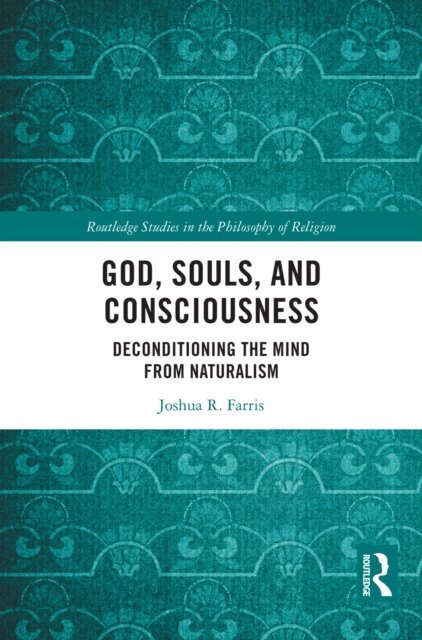 Joshua R. Farris - God, Souls, and Consciousness, E-bok