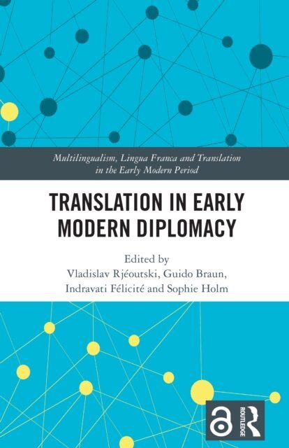 Sophie Holm, Indravati Felicite, Guido Braun, Vladislav Rjeoutski - Translation in Early Modern Diplomacy, E-bok