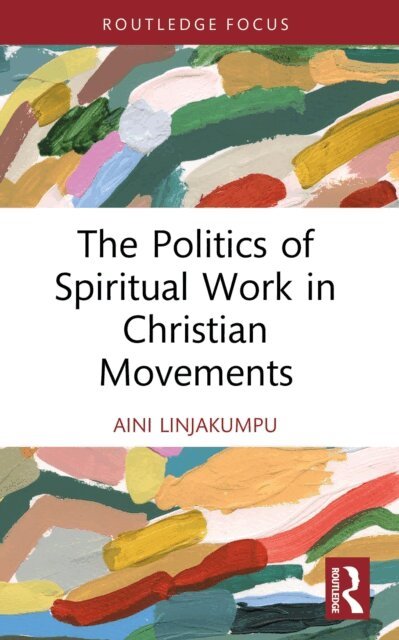 Aini Linjakumpu - Politics of Spiritual Work in Christian Movements, E-bok