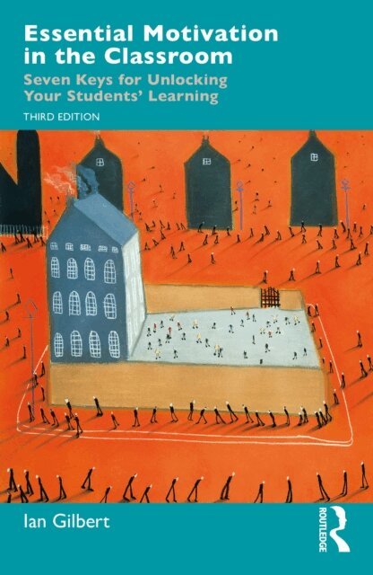 Ian Gilbert - Essential Motivation in the Classroom, E-bok