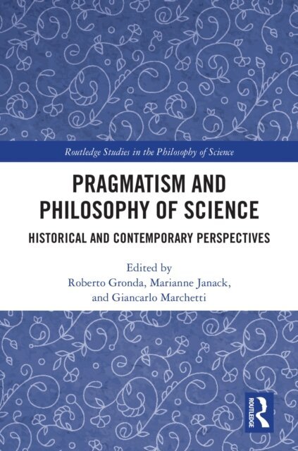 Giancarlo Marchetti, Marianne Janack, Roberto Gronda - Pragmatism and Philosophy of Science, E-bok