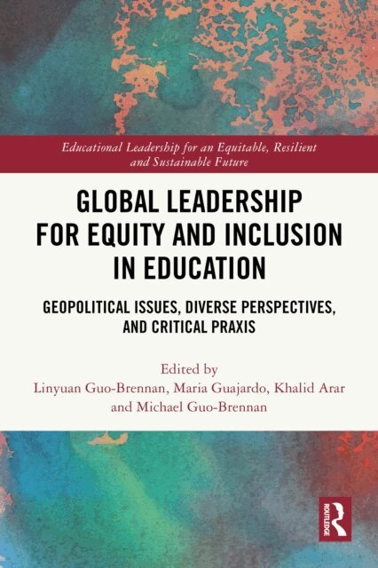 Michael Guo-Brennan, Khalid Arar, Maria Guajardo, Linyuan Guo-Brennan - Global Leadership for Equity and Inclusion in Education, E-bok