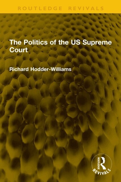 Richard Hodder-Williams - Politics of the US Supreme Court, E-bok