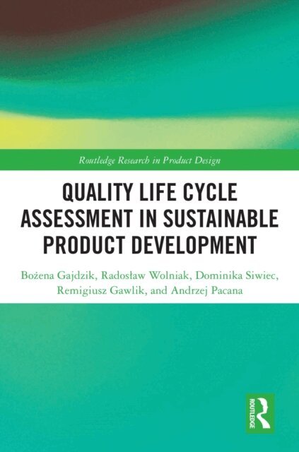 Andrzej Pacana, Remigiusz Gawlik, Dominika Siwiec, Radoslaw Wolniak, Bozena Gajdzik - Quality Life Cycle Assessment in Sustainable Product Development, E-bok