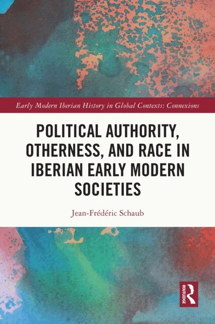 Jean-Frederic Schaub - Political Authority, Otherness, and Race in Iberian Early Modern Societies, E-bok