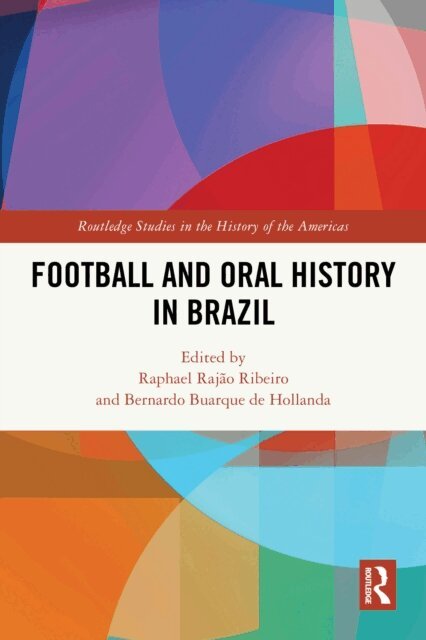 Bernardo Buarque de Hollanda, Raphael Rajao Ribeiro - Football and Oral History in Brazil, E-bok