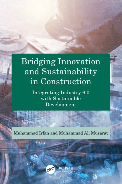 Muhammad Irfan, Muhammad Ali Musarat - Bridging Innovation and Sustainability in Construction, E-bok