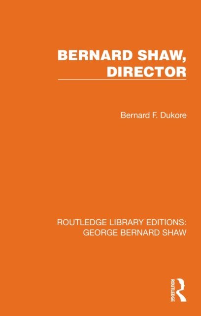 Bernard F. Dukore - Bernard Shaw, Director, E-bok