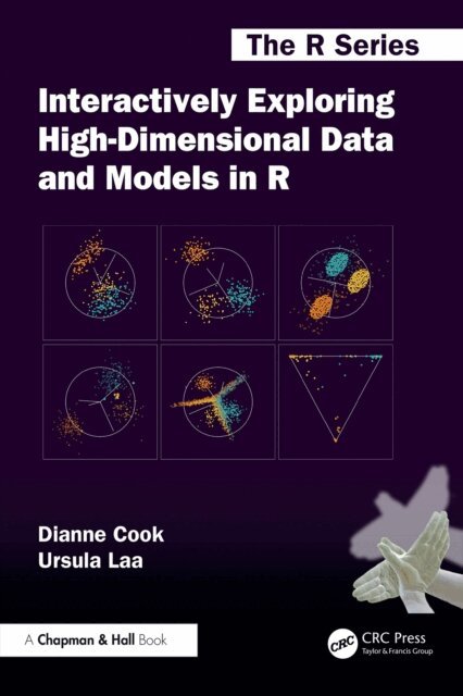 Ursula Laa, Dianne Cook - Interactively Exploring High-Dimensional Data and Models in R, E-bok