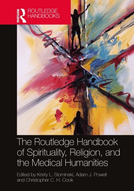 Christopher C. H. Cook, Adam J. Powell, Kristy L. Slominski - Routledge Handbook of Spirituality, Religion, and the Medical Humanities, E-bok