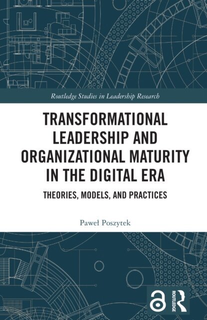 Pawel Poszytek - Transformational Leadership and Organizational Maturity in the Digital Era, E-bok