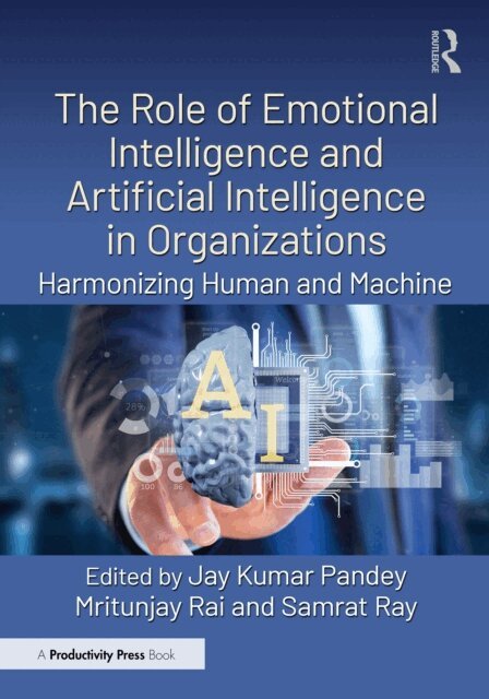 Samrat Ray, Mritunjay Rai, Jay Kumar Pandey - Role of Emotional Intelligence and Artificial Intelligence in Organizations, E-bok