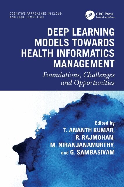 G. Sambasivam, Niranjanamurthy M, R. Rajmohan, T. Ananth Kumar - Deep Learning Models towards Health Informatics Management, E-bok