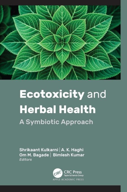 Bimlesh Kumar, Om M. Bagade, A. K. Haghi, Shrikaant Kulkarni - Ecotoxicity and Herbal Health, E-bok