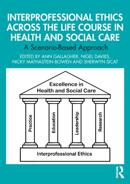 Sherwyn Sicat, Nicky Mathastein-Bowen, Nigel Davies, Ann Gallagher - Interprofessional Ethics Across the Life Course in Health and Social Care, E-bok