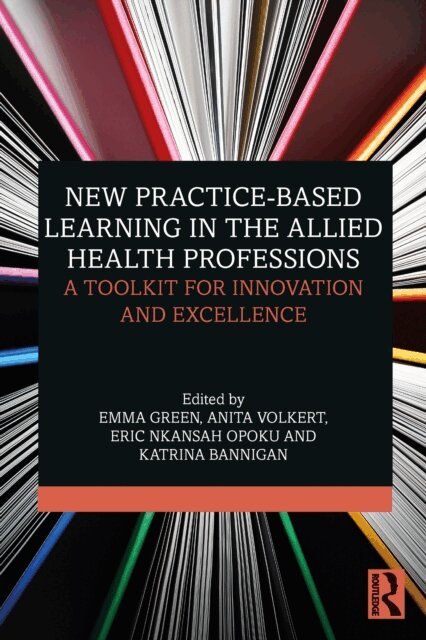 Katrina Bannigan, Eric Nkansah Opoku, Anita Volkert, Emma Green - New Practice-based Learning in the Allied Health Professions, E-bok
