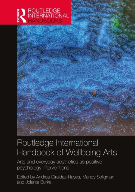 Jolanta Burke, Mandy Seligman, Andrea Giraldez-Hayes - Routledge International Handbook of Wellbeing Arts, E-bok
