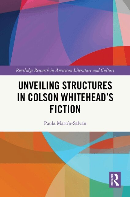 Paula Martin-Salvan - Unveiling Structures in Colson Whitehead's Fiction, E-bok