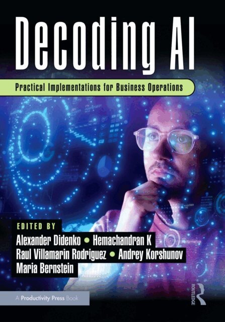 Maria Bernstein, Andrey Korshunov, Raul Villamarin Rodriguez, Hemachandran K, Alexander Didenko - Decoding AI, E-bok