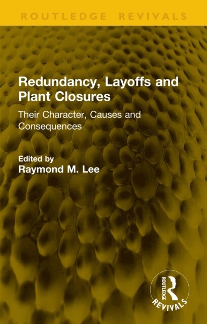 Raymond M Lee - Redundancy, Layoffs and Plant Closures, E-bok