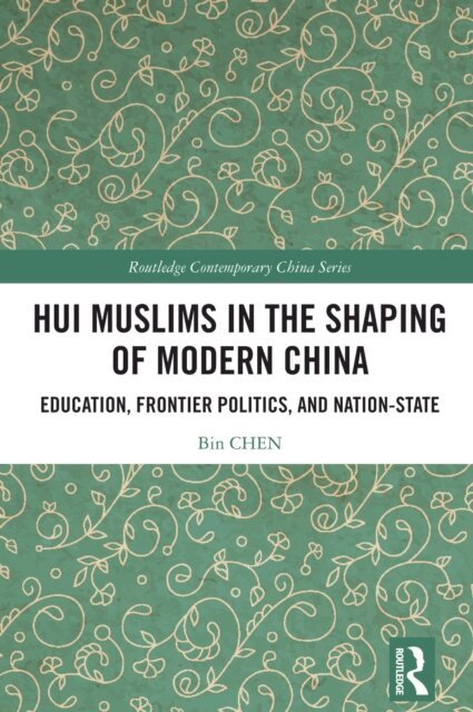 Bin CHEN - Hui Muslims in the Shaping of Modern China, E-bok