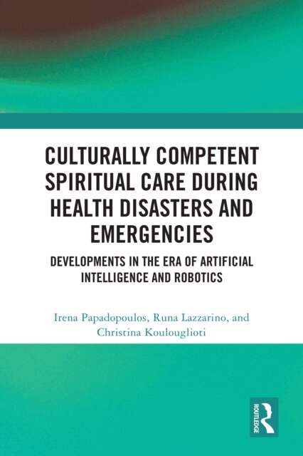 Christina Koulouglioti, Runa Lazzarino, Irena Papadopoulos - Culturally Competent Spiritual Care during Health Disasters and Emergencies, E-bok
